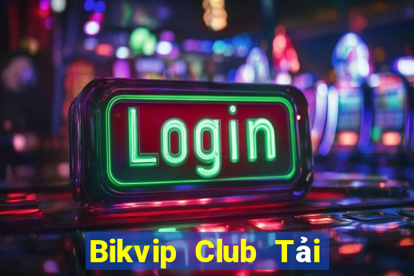 Bikvip Club Tải Game Bài Đổi Thưởng