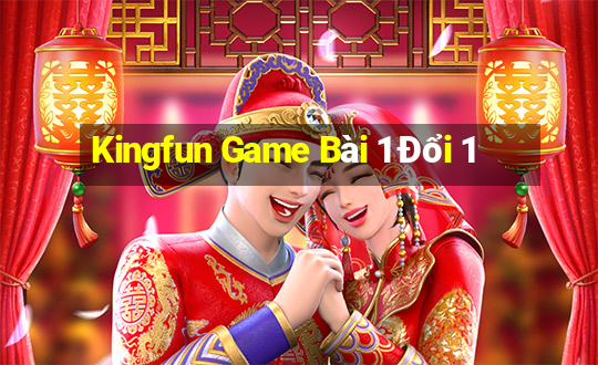 Kingfun Game Bài 1 Đổi 1