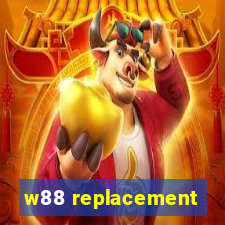 w88 replacement