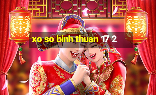 xo so binh thuan 17 2