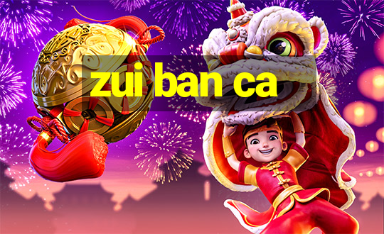 zui ban ca