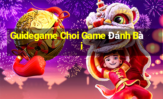 Guidegame Choi Game Đánh Bài