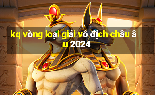 kq vòng loại giải vô địch châu âu 2024