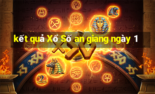 kết quả Xổ Số an giang ngày 1