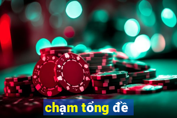 chạm tổng đề