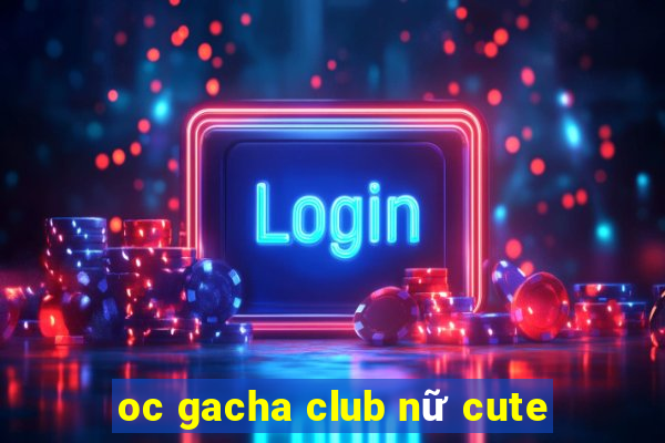 oc gacha club nữ cute