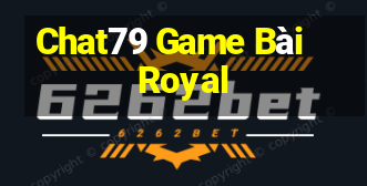 Chat79 Game Bài Royal