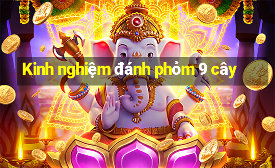 Kinh nghiệm đánh phỏm 9 cây