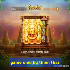 game sieu hu thien thai