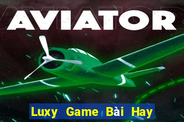 Luxy Game Bài Hay Nhất Hiện Nay