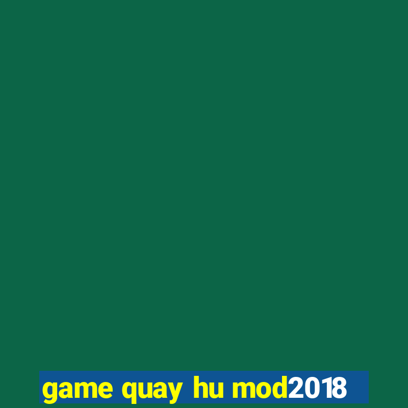 game quay hu mod2018