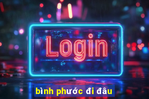 bình phước đi đâu