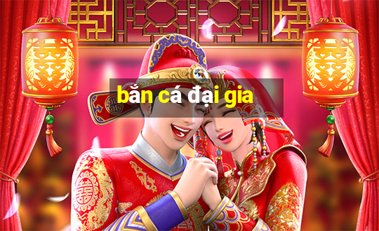 bắn cá đại gia