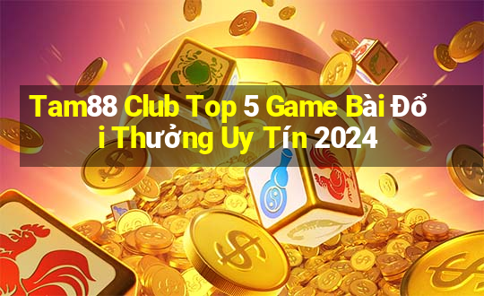 Tam88 Club Top 5 Game Bài Đổi Thưởng Uy Tín 2024