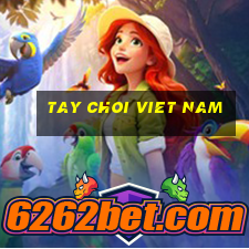 tay choi viet nam