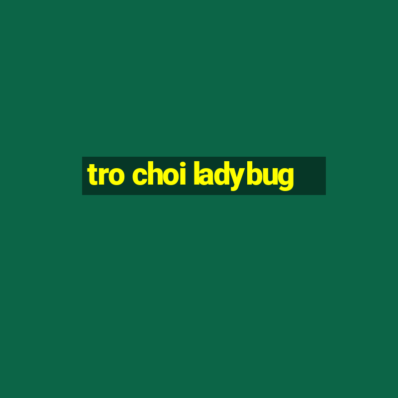 tro choi ladybug