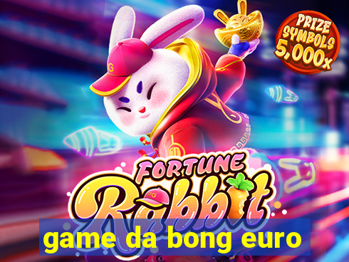 game da bong euro