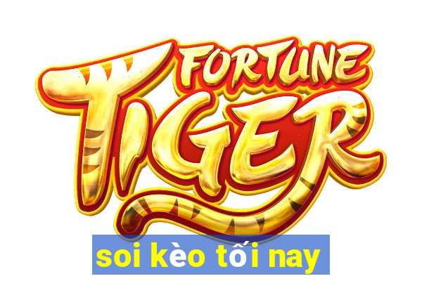 soi kèo tối nay