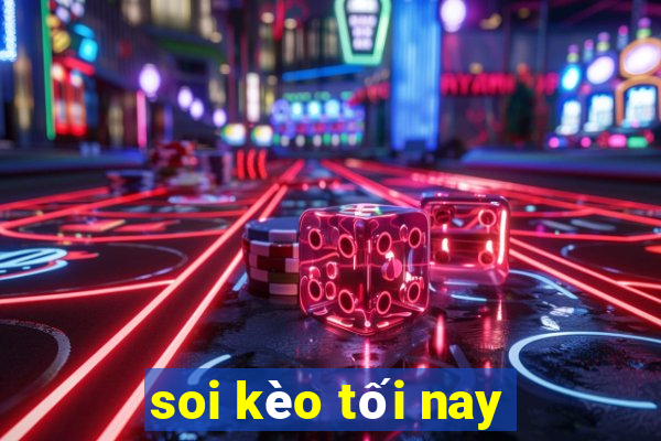 soi kèo tối nay