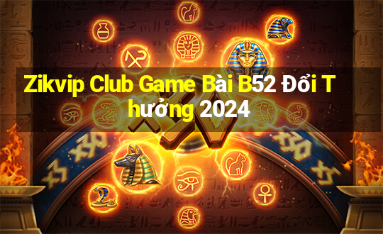 Zikvip Club Game Bài B52 Đổi Thưởng 2024