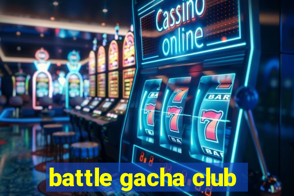 battle gacha club