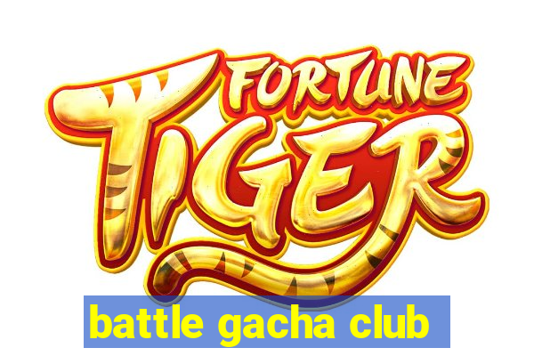 battle gacha club