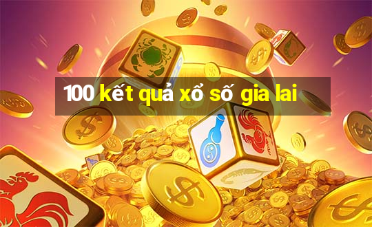 100 kết quả xổ số gia lai