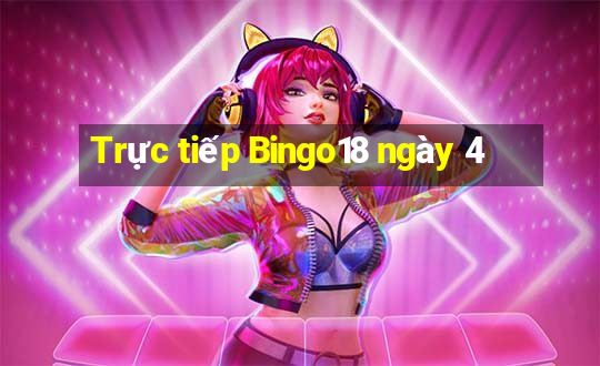 Trực tiếp Bingo18 ngày 4