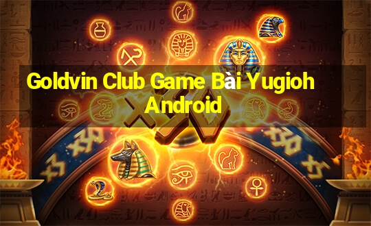 Goldvin Club Game Bài Yugioh Android