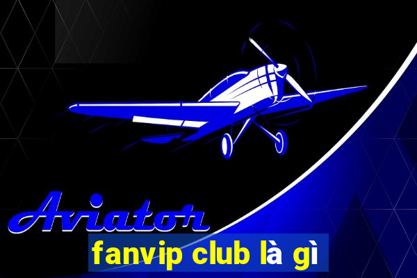 fanvip club là gì