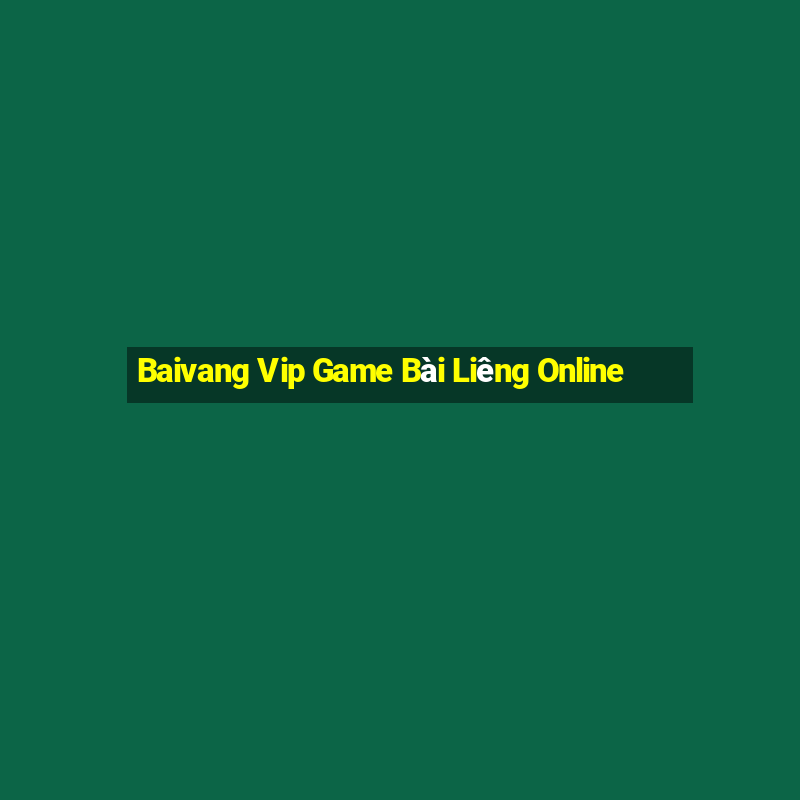 Baivang Vip Game Bài Liêng Online