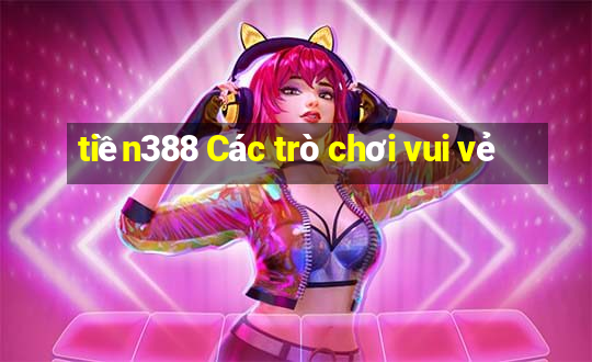 tiền388 Các trò chơi vui vẻ