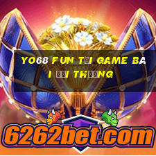 Yo68 Fun Tại Game Bài Đổi Thưởng