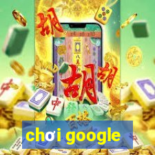 chơi google