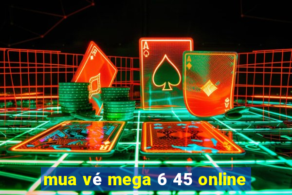 mua vé mega 6 45 online