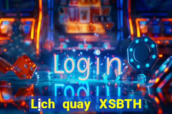 Lịch quay XSBTH ngày mai