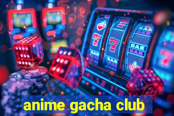 anime gacha club