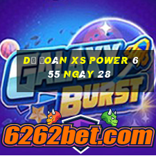 Dự đoán XS power 6 55 ngày 28