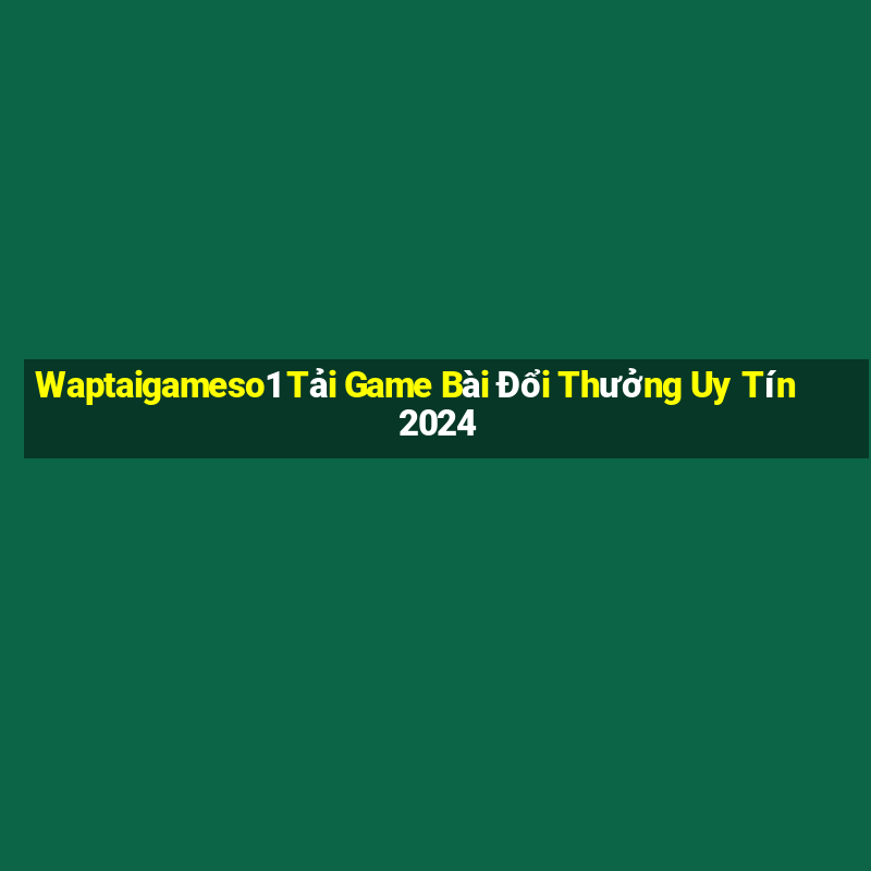 Waptaigameso1 Tải Game Bài Đổi Thưởng Uy Tín 2024