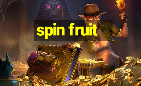 spin fruit