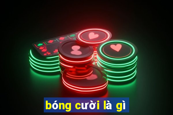 bóng cười là gì