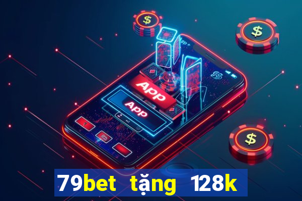 79bet tặng 128k trải nghiệm khi đăng