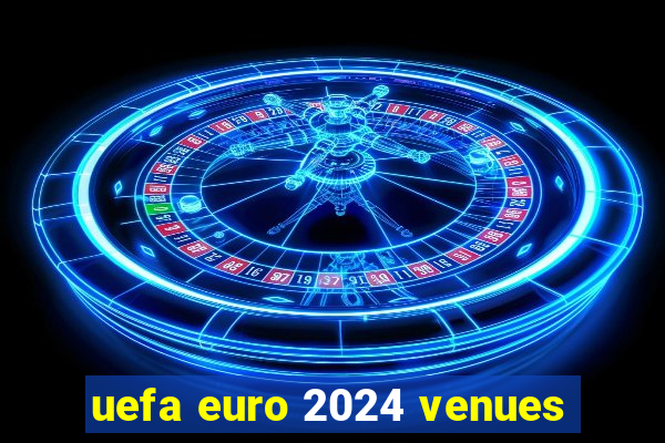 uefa euro 2024 venues