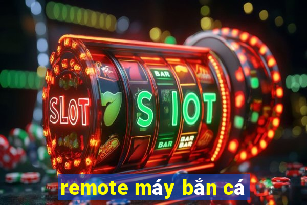 remote máy bắn cá