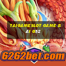 Taigameslot Game Bài G52