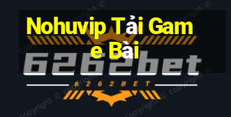 Nohuvip Tải Game Bài