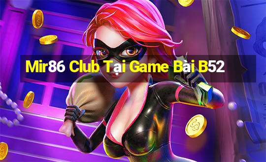 Mir86 Club Tại Game Bài B52