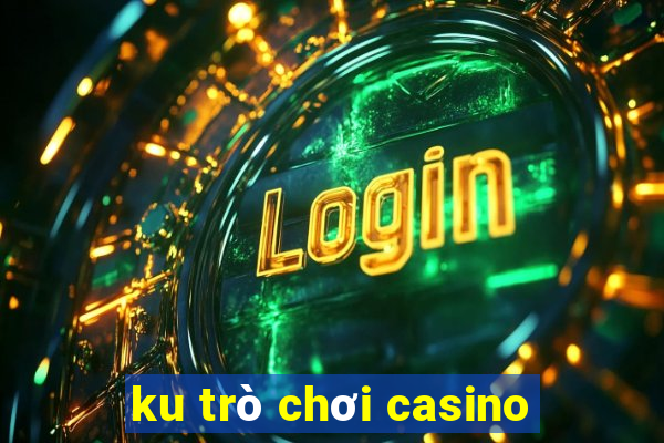 ku tro choi casino