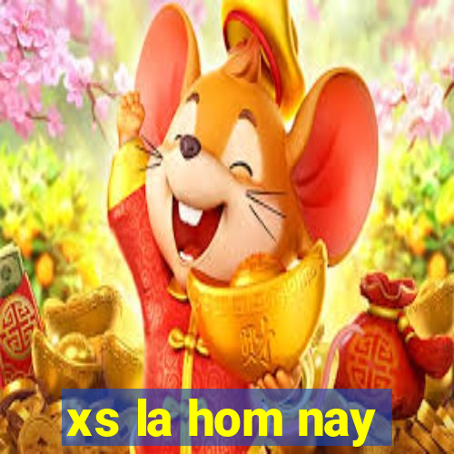 xs la hom nay