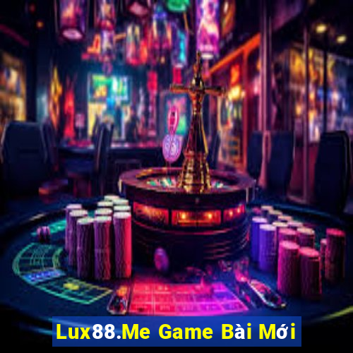 Lux88.Me Game Bài Mới